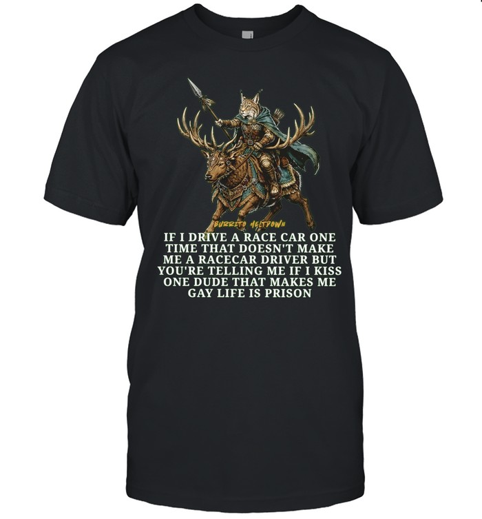 Burrito Meltdown If I Drive a Race Car One Time That Does Not Make Me a Racecar Driver Unisex T-Shirt