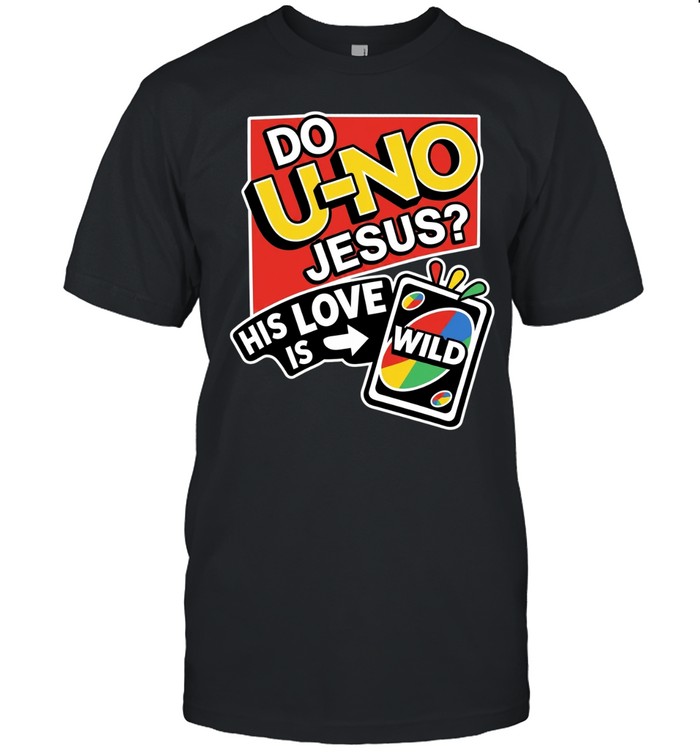 Do U NO Jesus His Love Is Wild Unisex T-Shirt