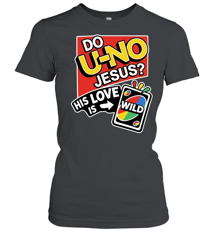 Do U NO Jesus His Love Is Wild Women T-Shirt