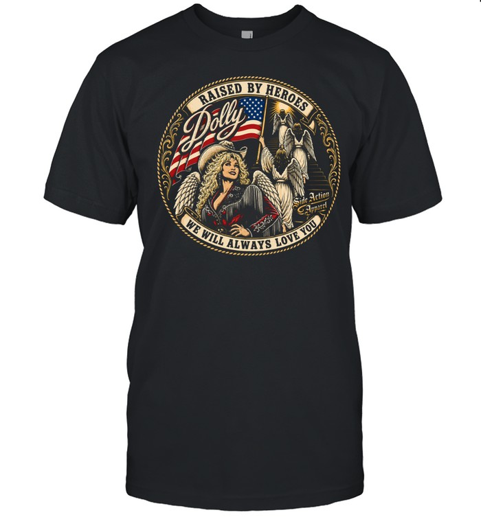Dolly Parton Raised by Heroes We will always love you Unisex T-Shirt