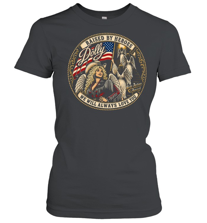 Dolly Parton Raised by Heroes We will always love you Women T-Shirt