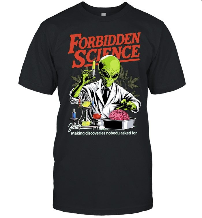 Forbidden Science Making Discoveries Nobody Asked for Alien Unisex T-Shirt