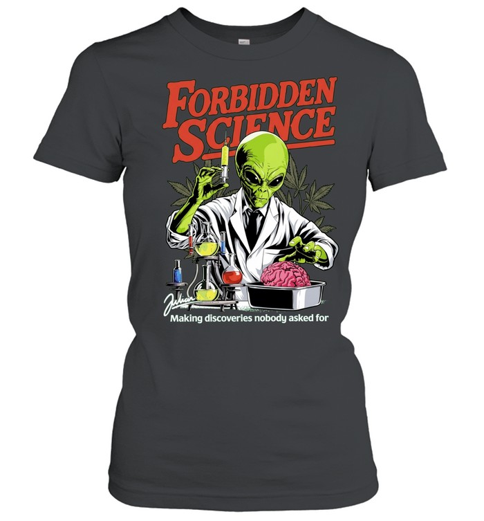 Forbidden Science Making Discoveries Nobody Asked for Alien Women T-Shirt