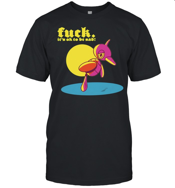 Fuck It Is Ok to Be Sad mental health Unisex T-Shirt