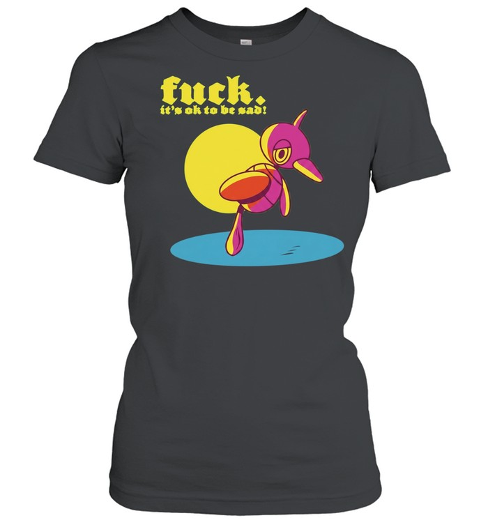 Fuck It Is Ok to Be Sad mental health Women T-Shirt