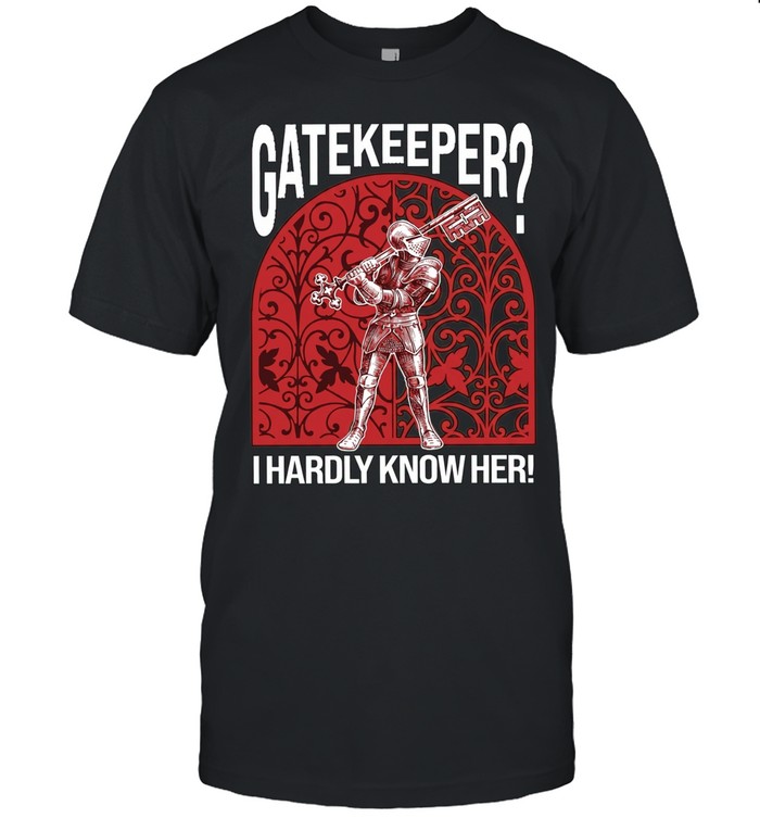 Gatekeeper I Hardly Know Her knight Unisex T-Shirt