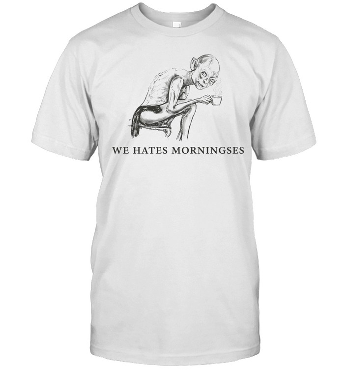 Gollum Lord of the Rings We Hates Morningses The One Ring Unisex T-Shirt