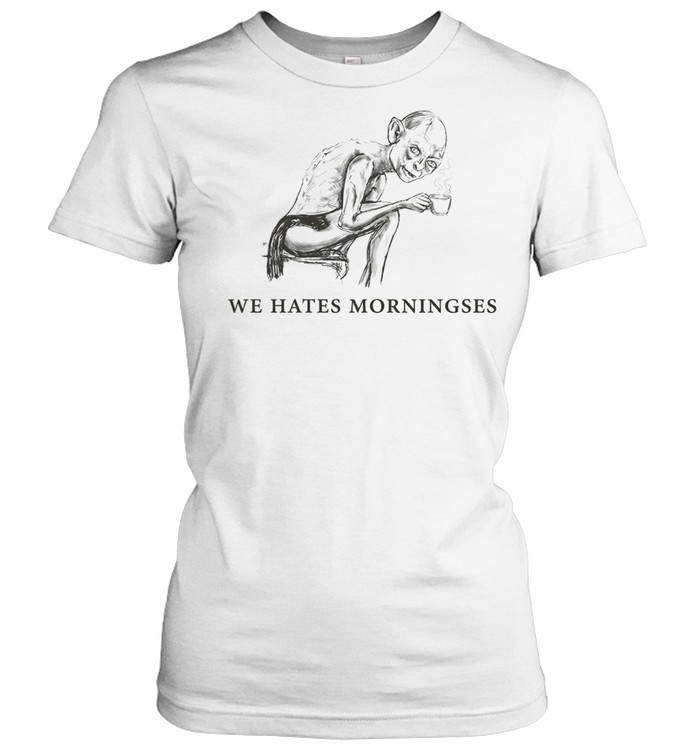 Gollum Lord of the Rings We Hates Morningses The One Ring Women T-Shirt