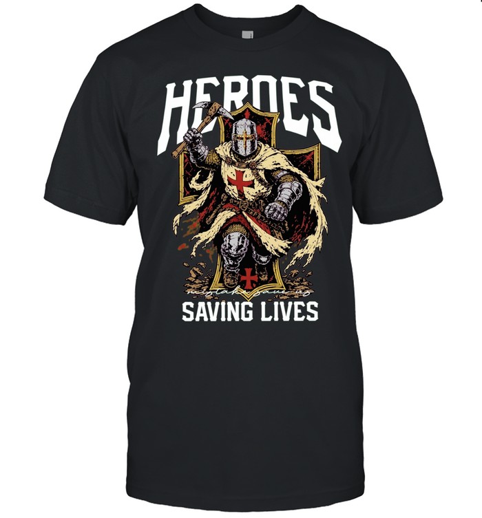 Heroes Mistake Save Us Saving Lives Crusader Knight Unisex T-Shirt