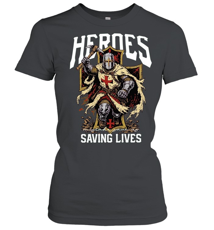 Heroes Mistake Save Us Saving Lives Crusader Knight Women T-Shirt