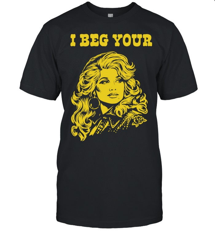 I Beg Your Dolly Parton Country Music Vintage Unisex T-Shirt