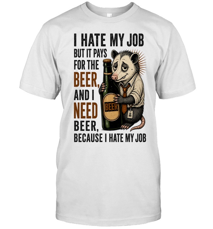 I Hate My Job but It Pays for the Beer Opossum Unisex T-Shirt