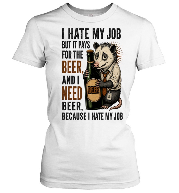 I Hate My Job but It Pays for the Beer Opossum Women T-Shirt