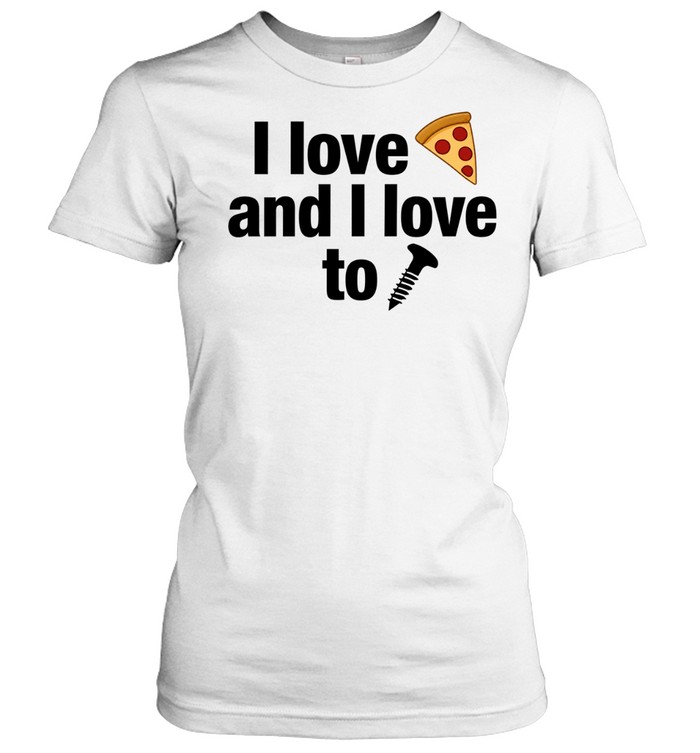 I love pizza and I love to screw Women T-Shirt