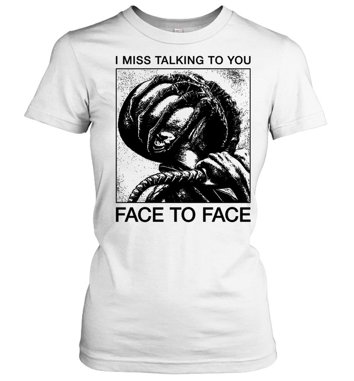I Miss Talking to You Face to Face Alien Women T-Shirt