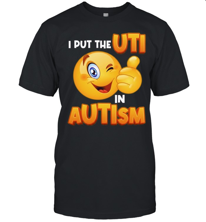 I Put the UTI in Autism Funny Slogan Winking Emoji Unisex T-Shirt