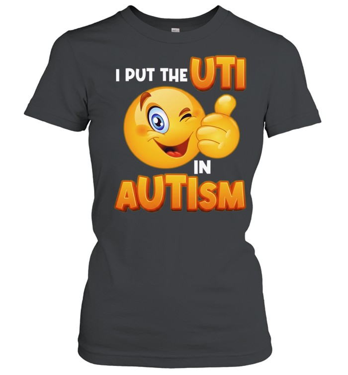 I Put the UTI in Autism Funny Slogan Winking Emoji Women T-Shirt