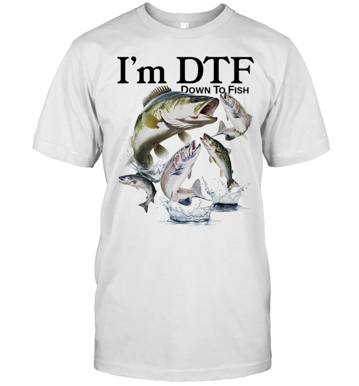 I’m DTF Down to Fish fishing fisherman Unisex T-Shirt