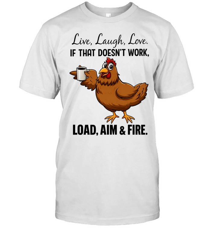 Live laugh love if that doesnt work load aim and fire cartoon chicken holding coffee cup Unisex T-Shirt