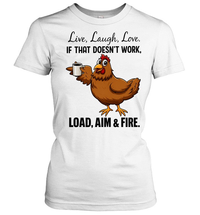 Live laugh love if that doesnt work load aim and fire cartoon chicken holding coffee cup Women T-Shirt