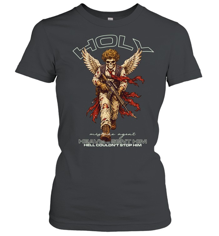 Mistake Agent Heaven Sent Him Hell Couldn’t Stop Him Holy Women T-Shirt