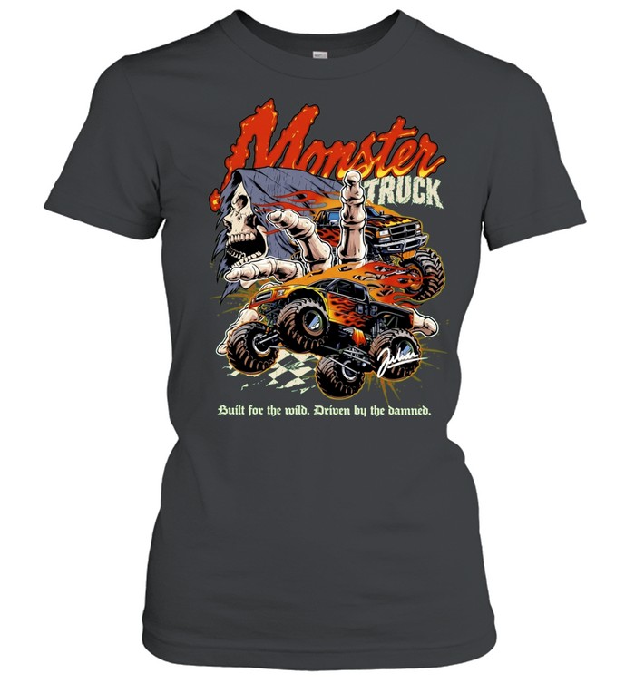 Monster Truck Built for the Wild Driven by the Damned Women T-Shirt