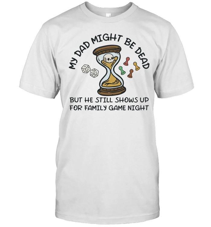 My dad might be dead but he still shows up for family game night Unisex T-Shirt