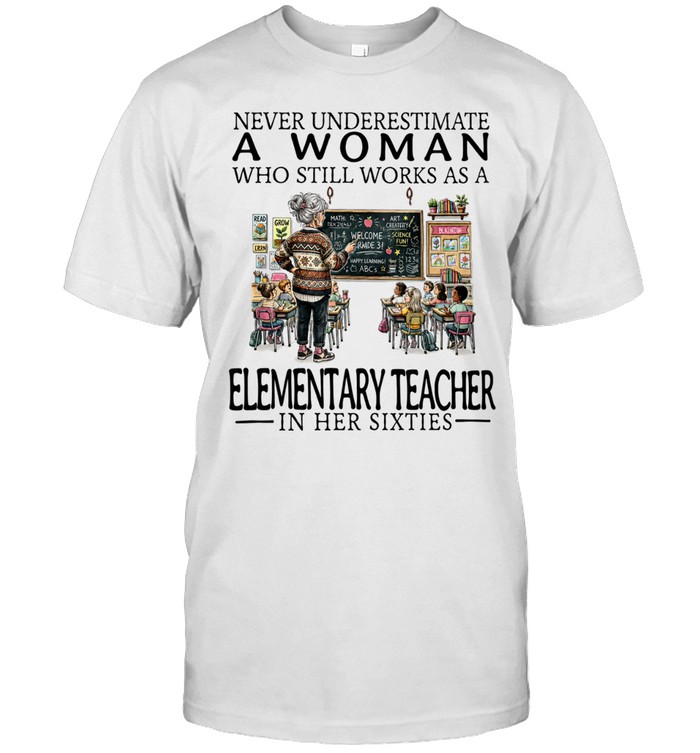 Never underestimate a woman who still works as elementary teacher in her sixties cartoon Unisex T-Shirt