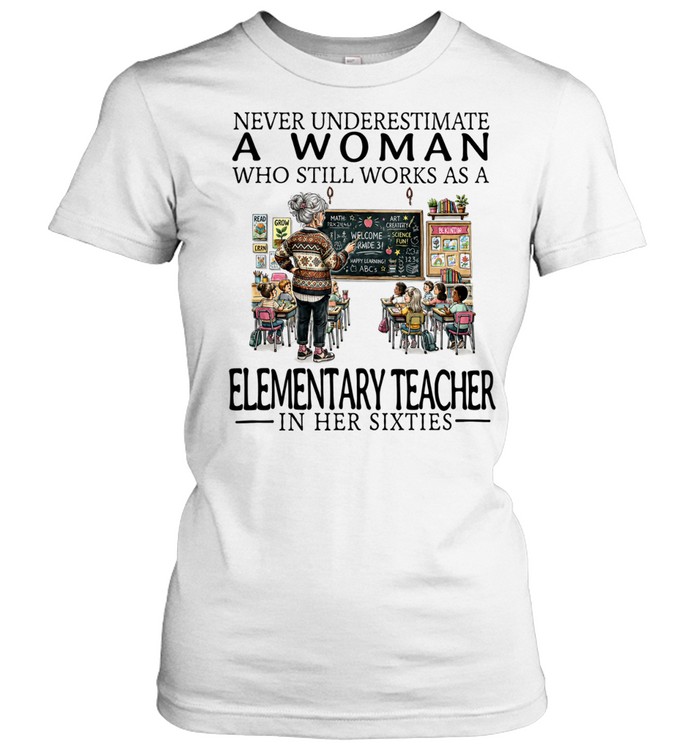 Never underestimate a woman who still works as elementary teacher in her sixties cartoon Women T-Shirt