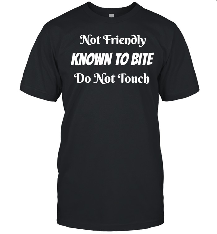 Not friendly known to bite do not touch warning sign Unisex T-Shirt
