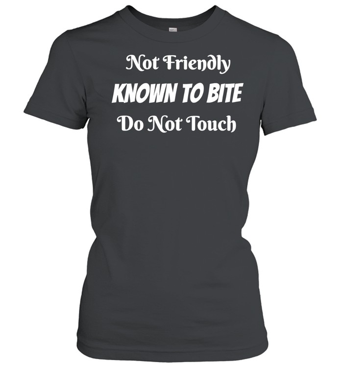 Not friendly known to bite do not touch warning sign Women T-Shirt