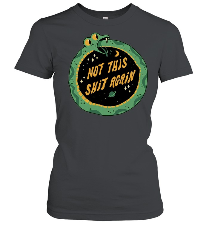 Not This Shit Again Cartoon Ouroboros Snake In Space Women T-Shirt