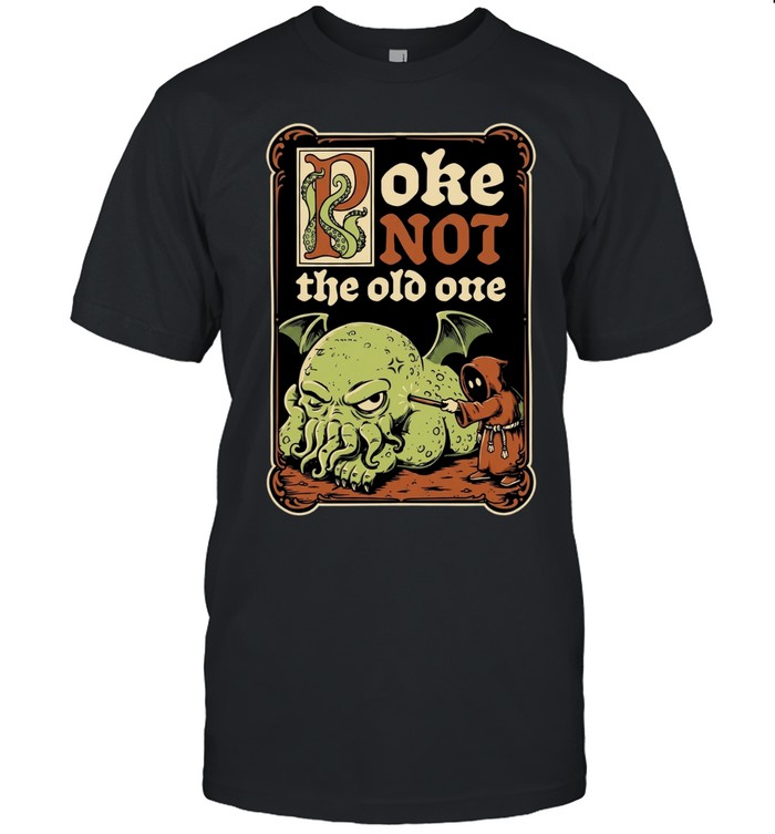 Poke Not the Old One Cthulhu Lovecraft Unisex T-Shirt