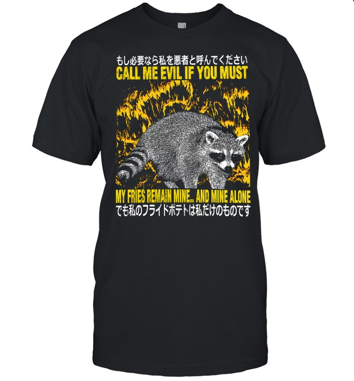 Raccoon Call Me Evil If You Must My Fries Remain Mine And Mine Alone Unisex T-Shirt