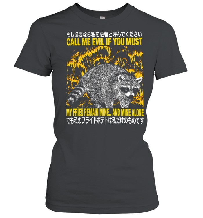 Raccoon Call Me Evil If You Must My Fries Remain Mine And Mine Alone Women T-Shirt