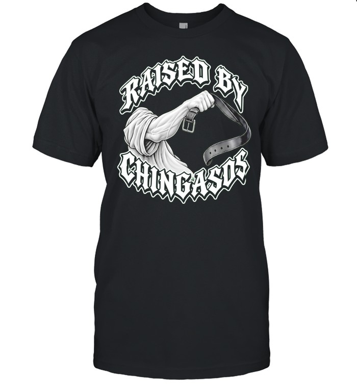 Raised by Chingasos Hispanic humor Latino culture Unisex T-Shirt