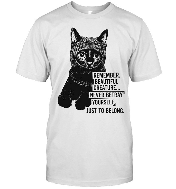Remember Beautiful Creature Never Betray Yourself Just to Belong Unisex T-Shirt