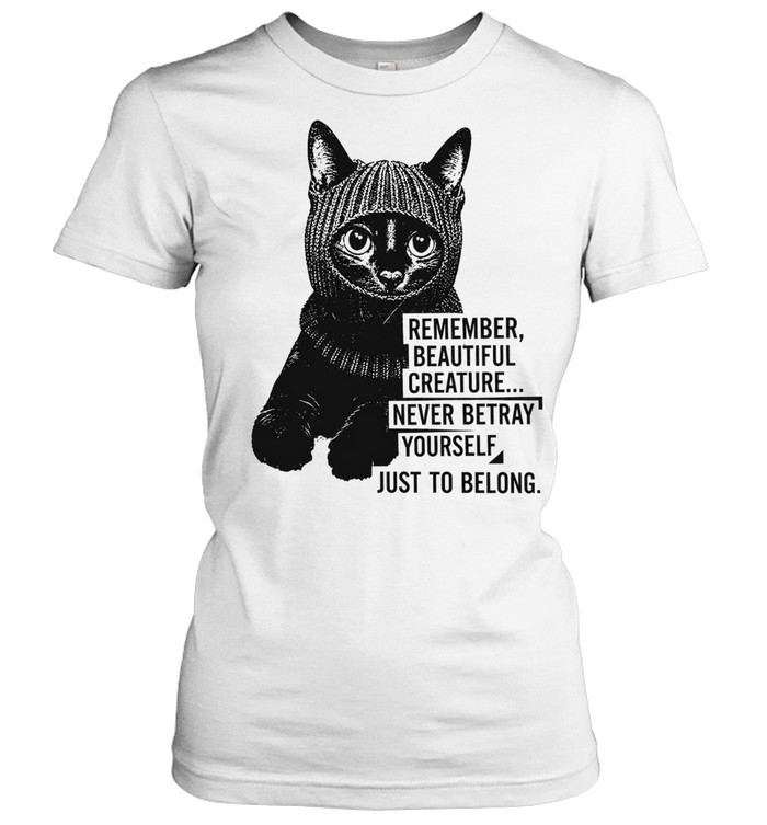 Remember Beautiful Creature Never Betray Yourself Just to Belong Women T-Shirt