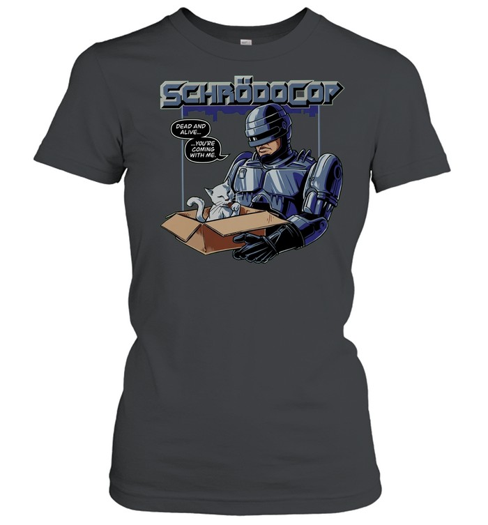 SchroDer cop dead and alive Women T-Shirt