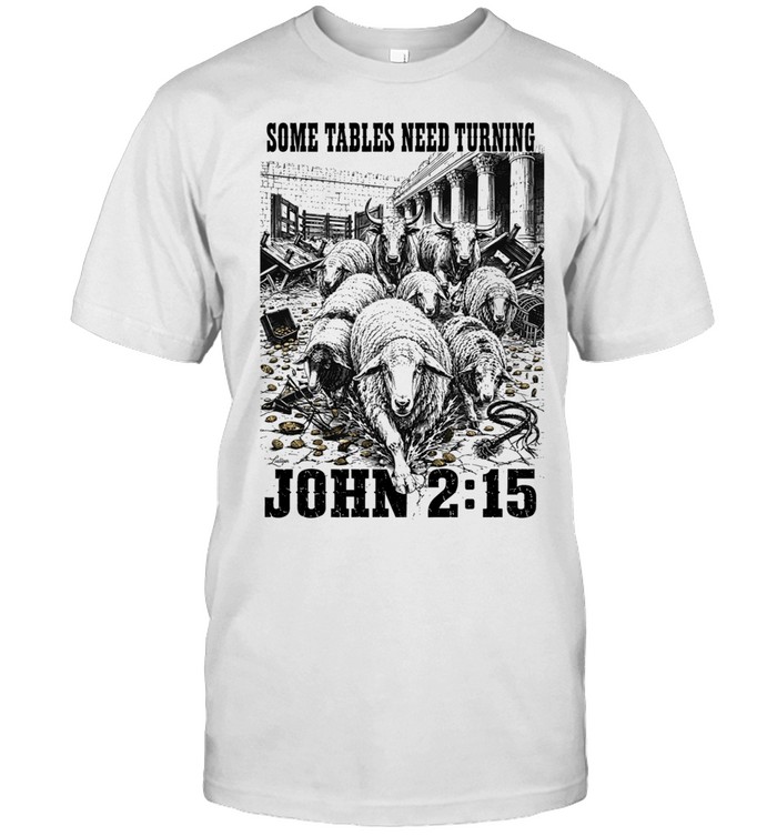 Some Tables Need Turning John 2 15 Bible verse Unisex T-Shirt