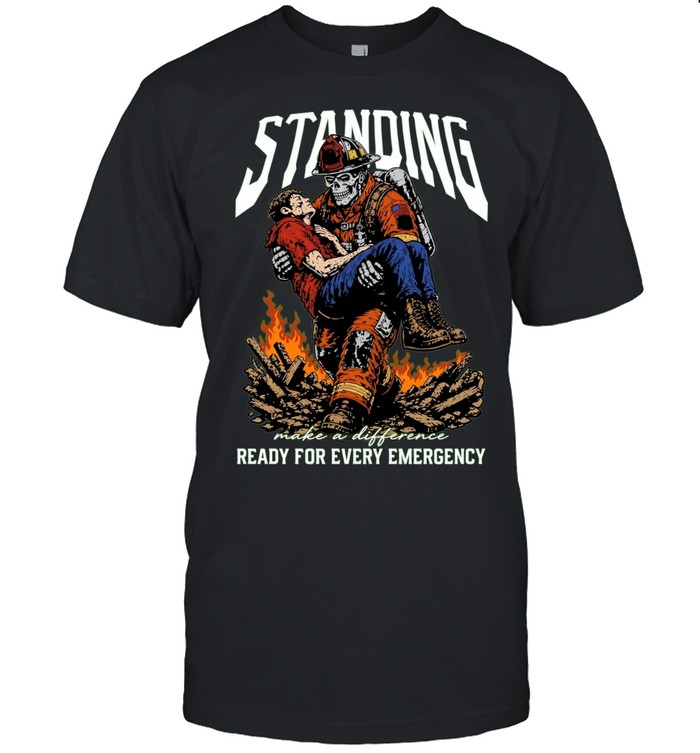 Standing Fire Dept Ready for Every Emergency Unisex T-Shirt