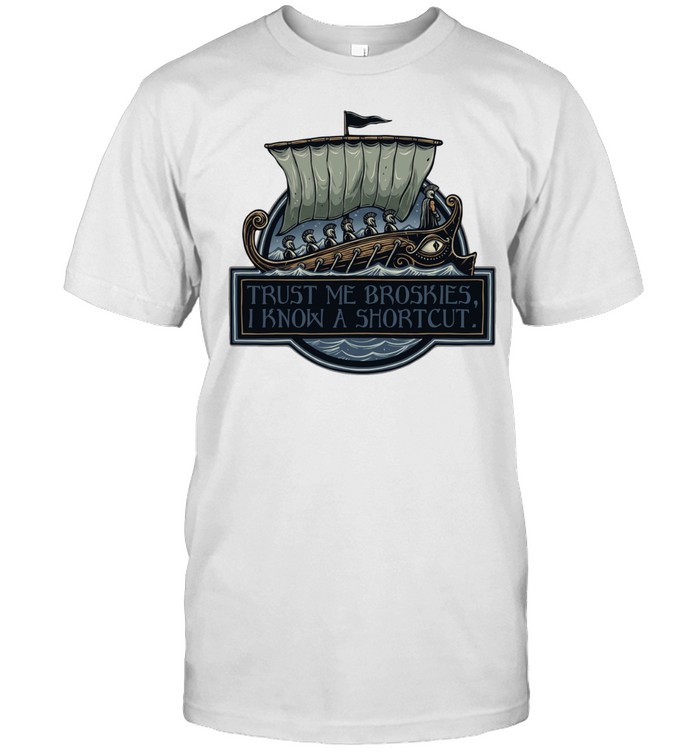 The Odyssey trust me broskies I know a shortcut Unisex T-Shirt