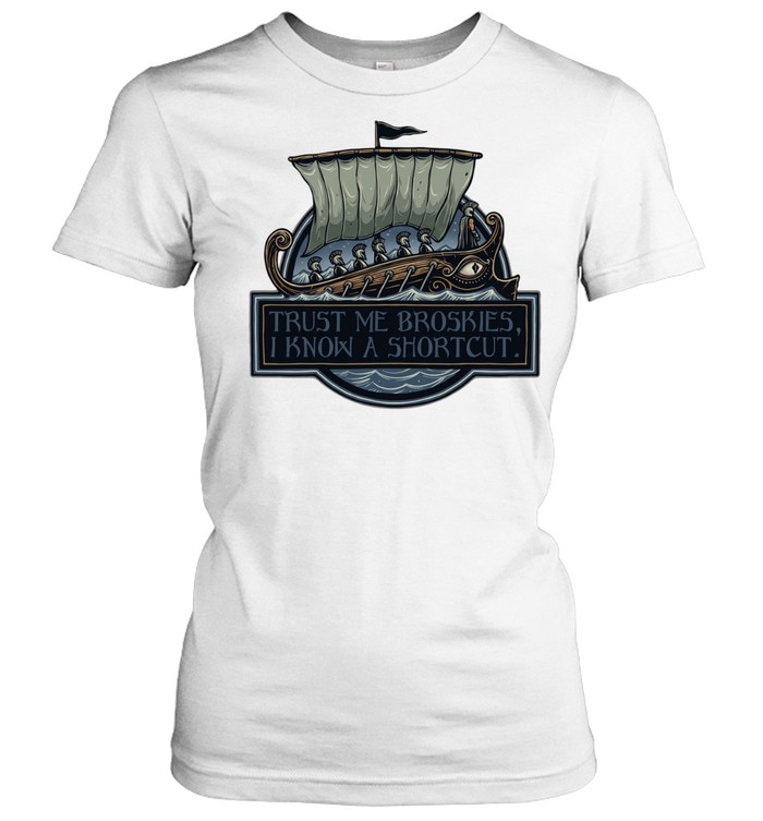 The Odyssey trust me broskies I know a shortcut Women T-Shirt