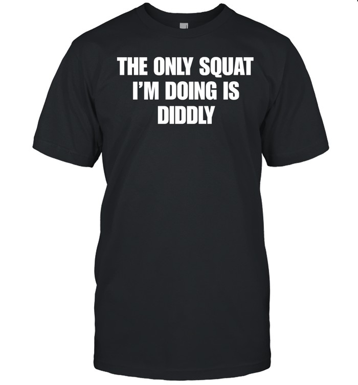 The only squat i’m doing is Diddly Unisex T-Shirt