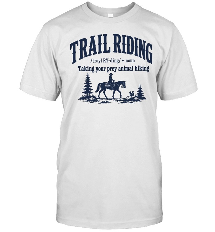 Trail Riding taking your prey animal hiking Unisex T-Shirt