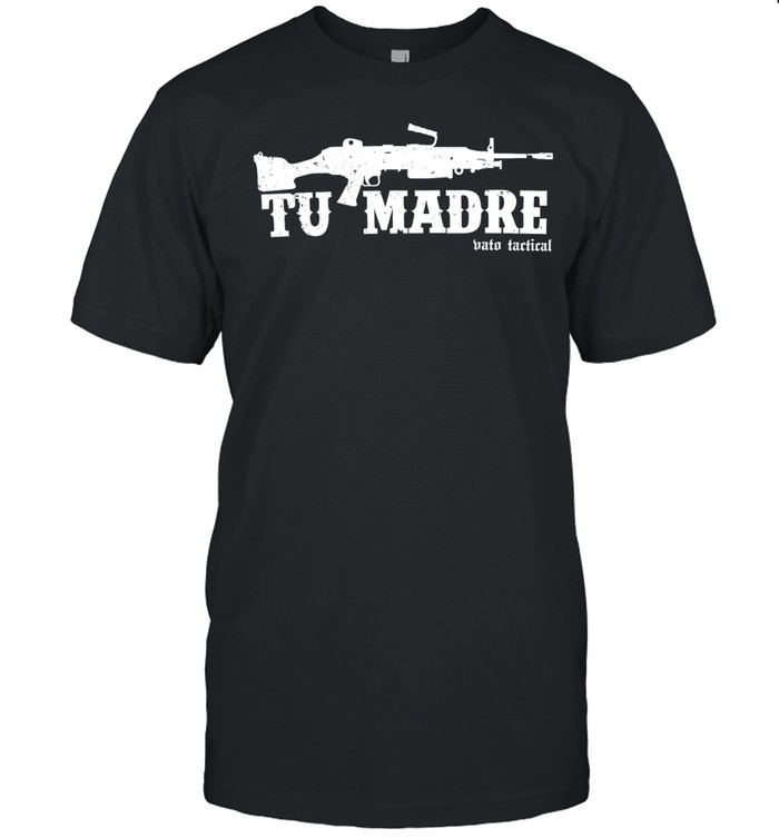 Tu Madre Vato Tactical machine gun funny Unisex T-Shirt