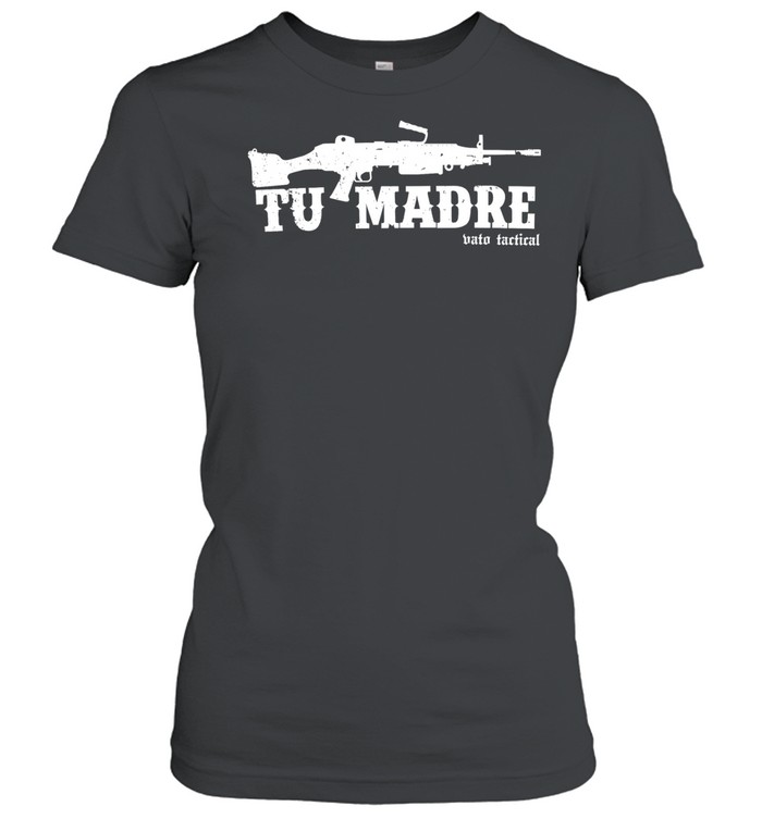 Tu Madre Vato Tactical machine gun funny Women T-Shirt