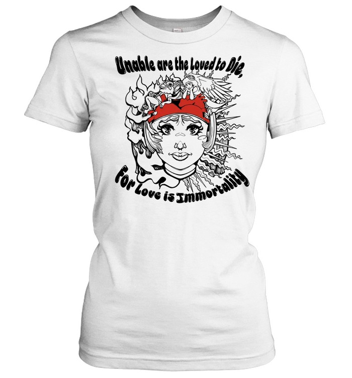 Unable are the loved to die for love is immortality Women T-Shirt