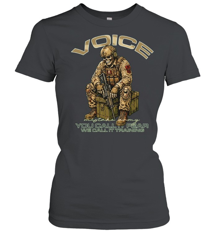 Voice Mistake Army You Call It Fear We Call It Training Women T-Shirt