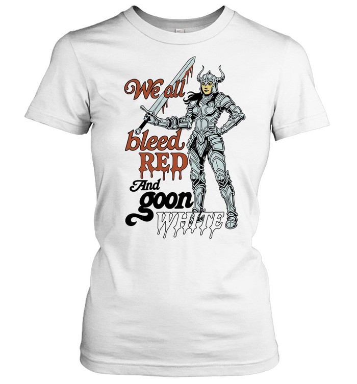 We All Bleed Red and Goon White knight Women T-Shirt